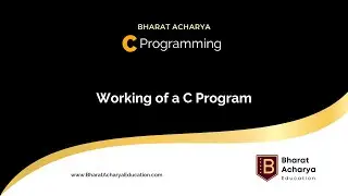 C Programming | Working of a C Program | Bharat Acharya Education