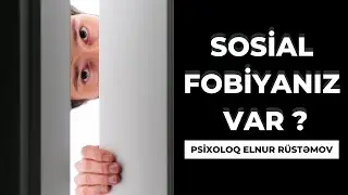 SOSİAL FOBİYANIZ OLDUĞUNU GÖSTƏRƏN ƏLAMƏTLƏR - Psixoloq Elnur Rüstəmov