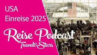 USA Einreise 2025 - Ist es wirklich strenger geworden? Profi Faktencheck im Travel&Stars Podcast