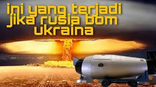 Mengerikan!! Ini Yang Terjadi Jika Rusia Mengebom Nuklir Ukraina!