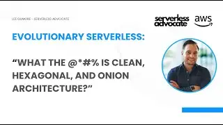 Evolutionary Serverless: what the @#% is Clean, Hexagonal, and Onion Architecture”
