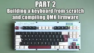 PART 2: Building a custom mechanical keyboard from scratch & QMK Firmware | 
