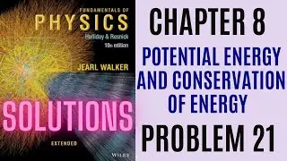 Halliday resnick chapter 8 problem 21 solution | Fundamentals of physics 10e solutions