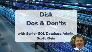 Disk Dos and Don'ts   8 min explainer with SQL Expert Scott Klein  1