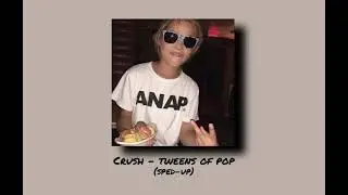 Crush - Tweens of Pop (sped-up)