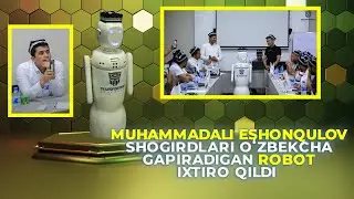 Muhammadali Eshonqulov shogirdlari Oʻzbekcha gapiradigan Robot ixtiro qildi.