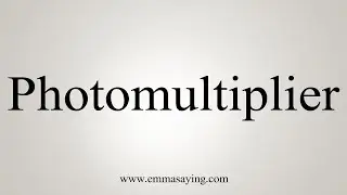 How To Say Photomultiplier