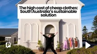 The high cost of cheap clothes: South Australia’s sustainable solution