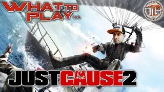 WHAT TO PLAY - JUST CAUSE 2