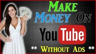 How To Make Money On YouTube Without Ad Revenue (3 Methods)