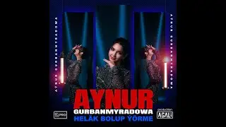AYNUR GURBANMYRADOWA- HELÄK BOLUP ÝÖRME.