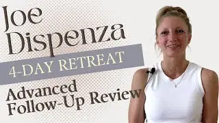 Joe Dispenza Advanced Follow Up Retreat: Review, Mystical Experiences & More