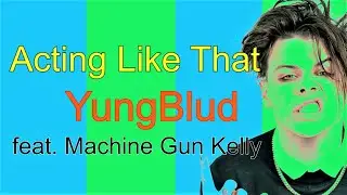 YUNGBLUD ft. Machine Gun Kelly - Acting Like That - Karaoke