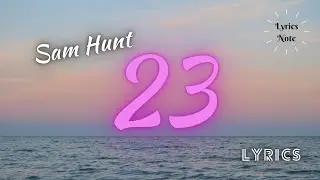 Sam Hunt - 23 (Lyrics)