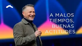 Pastor Cash Luna | A malos tiempos, buenas actitudes | Prédicas cristianas 2024