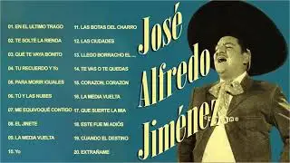 JOSE ALFREDO JIMENEZ SUS MEJORES CANCIONES ❤️EXITOS SUS MEJORES RANCHERAS 30 GRANDES MIX