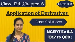 Ex 6.3 [Q17 to Q20] Solutions || Class 12 Ch 6 || Application of Derivatives || Lecture 14