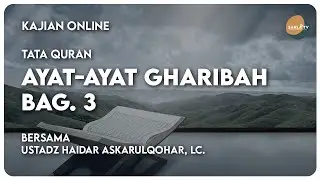 [LIVE] Ayat-Ayat Gharibah Bag. 3  - Ustadz Haidar Askarulqohar, Lc.