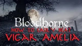Bloodborne: How to Easily Beat Vicar Amelia