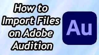 How to Import Files on Adobe Audition