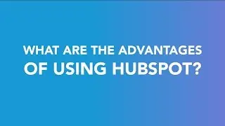 What are the advantages of using HubSpot?