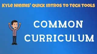 Common Curriculum - Kyle Niemis' Quick Intros to Tech Tools