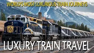 Luxury Train Travel - Exploring The World's Most Exclusive Train Journeys