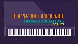 HOW TO CREATE KEY SCALES + FREE AMAPIANO CHORDS