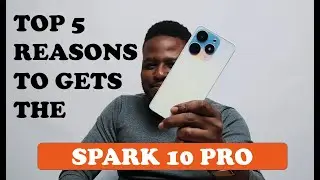 TOP 5 REASONS TO GET THE NEW TECNO SPARK 10 PRO