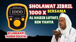 SHOLAWAT JIBRIL 1000 X DI LENGKAPI TASBIH DIGITAL BERJAMAAH DENGAN HABIB LUTHFI BIN YAHYA NON STOP