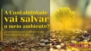 A contabilidade vai salvar o meio ambiente? Conformidade Sustentável: Explorando a IFRS S1