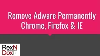 Remove adware permanently Chrome Firefox Internet Explorer