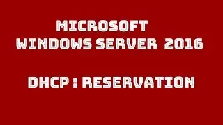 Configuring DHCP reservation in windows server 2016
