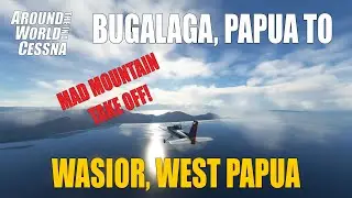 MAD TAKEOFF! Bugalaga to Wasior, West Papua, Indonesia [FULL FLIGHT] | MSFS