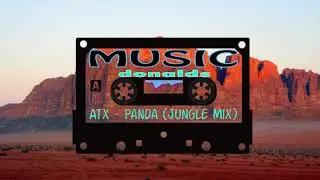 Atx - Panda (Jungle Mix) ( MUSIC DONALDS )