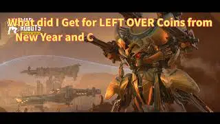 War Robots. What Did I Get for the LEFT OVER Coins from New Year and Christmas Event..! Good or Bad.