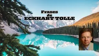 🔷 Frases de ECKHART TOLLE ⚓💙🙏🌞