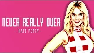 Katy Perry - Never Really Over (Lyrics)