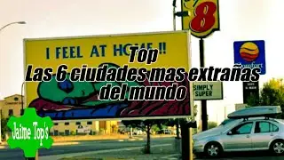 Las 6 ciudades más extrañas del mundo