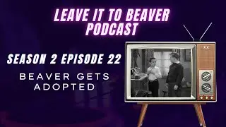 Leave it to Beaver Podcast (Season 2 Episode 22) Beaver Gets Adopted