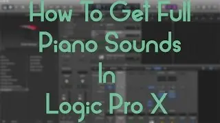 Logic Pro X - How to Get Full Piano Sounds