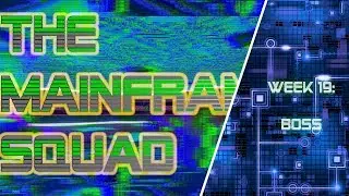 Week 19 - The Mainframe Squad