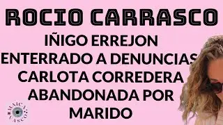 ROCIO CARRASCO: IÑIGO ERREJON y CARLOTA CORREDERA: CAIDA A LOS INFIERNOS