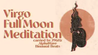 Virgo Full Moon Meditation 🌕 | 396 Hz Alpha Wave Binaural Beat | Sleep, Relax, Reiki, Yoga