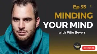 Minding Your Mind - The Alchemy of Business Show # 35 With Pietie Beyers