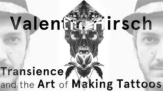 The Art of Making Tattoos: Valentin Hirsch on Transience