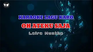 KARAOKE LAGU KARO | OH ATEKU SAJA | LAIRA MUNTHE