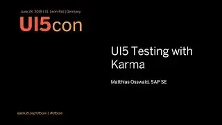 UI5con@SAP 2019: UI5 Testing with Karma