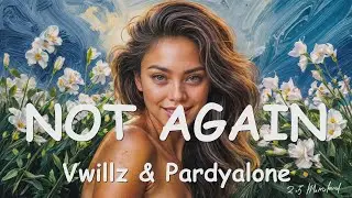 Vwillz & Pardyalone – NOT AGAIN (Lyrics) 💗♫