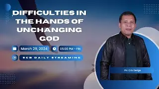 DIFFICULTIES IN THE HANDS OF UNCHANGING GOD | SCB DAILY STREAMING - MARCH 29, 2024